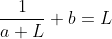 \frac{1}{a+L}+b=L