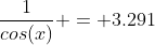 \frac{1}{cos(x)} = 3.291