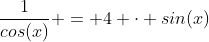 \frac{1}{cos(x)} = 4 \cdot sin(x)