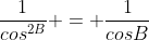 \frac{1}{cos^{2B}} = \frac{1}{cosB}