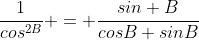 \frac{1}{cos^{2B}} = \frac{sin B}{cosB sinB}