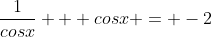 \frac{1}{cosx} + cosx = -2