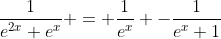\frac{1}{e^{2x}+e^{x}} = \frac{1}{e^{x}} -\frac{1}{e^{x}+1}