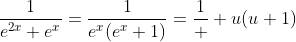 \frac{1}{e^{2x}+e^x}=\frac{1}{e^x(e^x+1)}=\frac{1}  {u(u+1)}