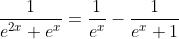 \frac{1}{e^{2x}+e^x}=\frac{1}{e^x}-\frac{1}{e^x+1}