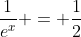 \frac{1}{e^{x}} = \frac{1}{2}