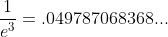 \frac{1}{e^3}=.049787068368...