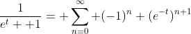 \frac{1}{e^t+ 1}= \sum_{n=0}^\infty (-1)^n (e^{-t})^{n+1}