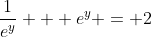 \frac{1}{e^y} + e^y = 2