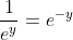 \frac{1}{e^y}=e^{-y}