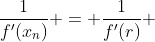 \frac{1}{f'(x_n)} = \frac{1}{f'(r)} ~\frac{1}{ 1 + [2c_2 e_n + 3c_3 (e_n)^2 + 4c_4 (e_n)^3 + ...]} 