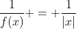 \frac{1}{f(x)} = \frac{1}{|x|}