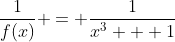 \frac{1}{f(x)} = \frac{1}{x^3 + 1}