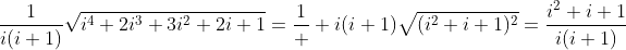 \frac{1}{i(i+1)}\sqrt{i^4+2i^3+3i^2+2i+1}=\frac{1}  {i(i+1)}\sqrt{(i^2+i+1)^2}=\frac{i^2+i+1}{i(i+1)}