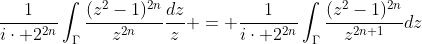 \frac{1}{i\cdot 2^{2n}}\int_{\Gamma}\frac{(z^2-1)^{2n}}{z^{2n}}\frac{dz}{z} = \frac{1}{i\cdot 2^{2n}}\int_{\Gamma}\frac{(z^2-1)^{2n}}{z^{2n+1}}dz
