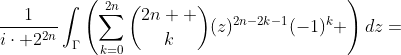 \frac{1}{i\cdot 2^{2n}}\int_{\Gamma}\left(\sum_{k=0}^{2n}\binom{2n  }{k}(z)^{2n-2k-1}(-1)^{k} \right)dz=
