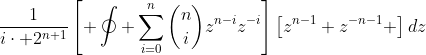 \frac{1}{i\cdot 2^{n+1}}\left[ \oint \sum_{i=0}^{n}\binom{n}{i}z^{n-i}z^{-i}\right]\left[z^{n-1}+z^{-n-1} \right]dz