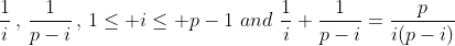 \frac{1}{i}\,,\,\frac{1}{p-i}\,,\,1\leq i\leq p-1\,\,and\,\,\frac{1}{i}+\frac{1}{p-i}=\frac{p}{i(p-i)}