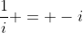 \frac{1}{i} = -i