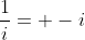 \frac{1}{i}= -i