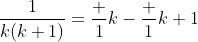 \frac{1}{k(k+1)}=\frac 1k-\frac 1{k+1}