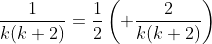 \frac{1}{k(k+2)}=\frac{1}{2}\left( \frac{2}{k(k+2)}\right)