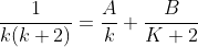 \frac{1}{k(k+2)}=\frac{A}{k}+\frac{B}{K+2}
