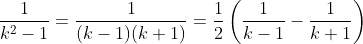 \frac{1}{k^2-1}=\frac{1}{(k-1)(k+1)}=\frac{1}{2}\left(\frac{1}{k-1}-\frac{1}{k+1}\right)