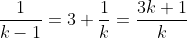 \frac{1}{k-1}=3+\frac{1}{k}=\frac{3k+1}{k}
