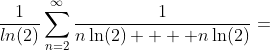 \frac{1}{ln(2)}\sum_{n=2}^{\infty}\frac{1}{n\ln(2)  + n\ln(2)}=