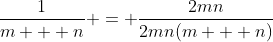 \frac{1}{m + n} = \frac{2mn}{2mn(m + n)}