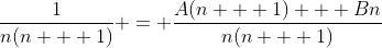 \frac{1}{n(n + 1)} = \frac{A(n + 1) + Bn}{n(n + 1)}