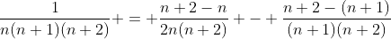 \frac{1}{n(n+1)(n+2)} = \frac{n+2-n}{2n(n+2)} - \frac{n+2-(n+1)}{(n+1)(n+2)}