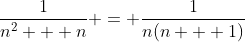 \frac{1}{n^2 + n} = \frac{1}{n(n + 1)}
