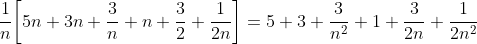 \frac{1}{n}\bigg[5n+3n+\frac{3}{n}+n+\frac{3}{2}+\frac{1}{2n}\bigg]=5+3+\frac{3}{n^2}+1+\frac{3}{2n}+\frac{1}{2n^2}