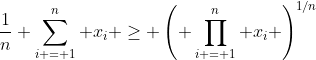 \frac{1}{n} \sum_{i = 1}^n x_i \geq \left( \prod_{i = 1}^n x_i \right)^{1/n}