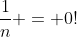 \frac{1}{n} = 0!