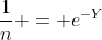\frac{1}{n} = e^{-Y}