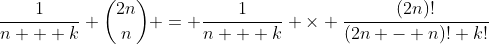 \frac{1}{n + k} \binom{2n}{n} = \frac{1}{n + k} \times \frac{(2n)!}{(2n - n)! k!}