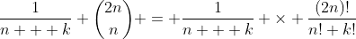 \frac{1}{n + k} \binom{2n}{n} = \frac{1}{n + k} \times \frac{(2n)!}{n! k!}
