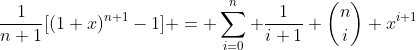 \frac{1}{n+1}[(1+x)^{n+1}-1] = \sum_{i=0}^n \frac{1}{i+1} \binom{n}{i} x^{i+1}