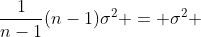 \frac{1}{n-1}(n-1)\sigma^{2} = \sigma^{2} 
