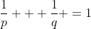 \frac{1}{p} + \frac{1}{q} =1