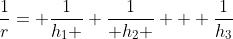 \frac{1}{r}= \frac{1}{h_{1} }+\frac{1}{ h_{2} } + \frac{1}{h_{3}}