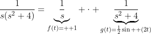 \frac{1}{s(s^2+4)}=\underbrace{\frac{1}{s}}_{f(t)=  1} \cdot \underbrace{\frac{1}{s^2+4}}_{g(t)=\frac{1}{2}\sin  (2t)}