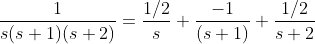 \frac{1}{s(s+1)(s+2)}=\frac{1/2}{s}+\frac{-1}{(s+1)}+\frac{1/2}{s+2}