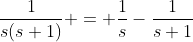 \frac{1}{s(s+1)} = \frac{1}{s}-\frac{1}{s+1}