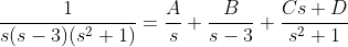 \frac{1}{s(s-3)(s^2+1)}=\frac{A}{s}+\frac{B}{s-3}+\frac{Cs+D}{s^2+1}