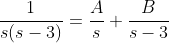\frac{1}{s(s-3)}=\frac{A}{s}+\frac{B}{s-3}
