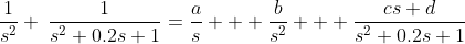 \frac{1}{s^2} \:\frac{1}{s^2+0.2s+1}=\frac{a}{s} + \frac{b}{s^2} + \frac{cs+d}{s^2+0.2s+1}